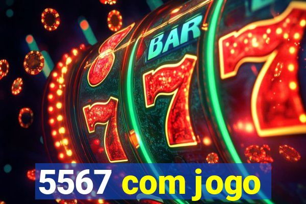 5567 com jogo